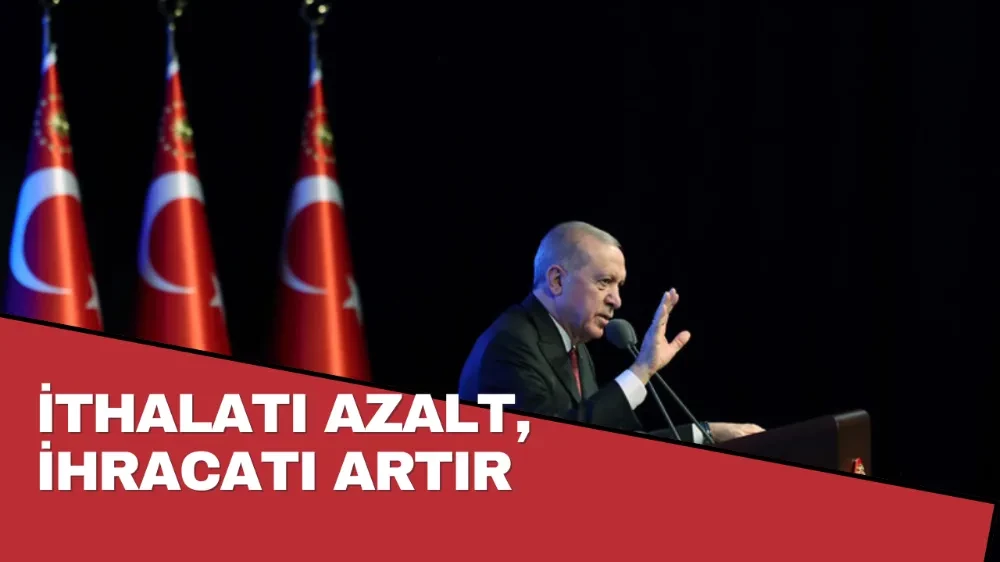 İthalatı Azalt, İhracatı Artır